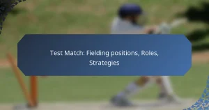 Test Match: Fielding positions, Roles, Strategies
