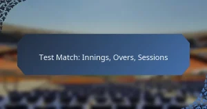 Test Match: Innings, Overs, Sessions