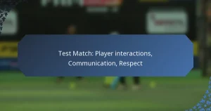 Test Match: Player interactions, Communication, Respect