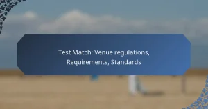 Test Match: Venue regulations, Requirements, Standards