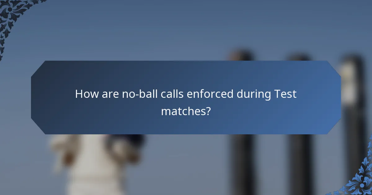 How are no-ball calls enforced during Test matches?