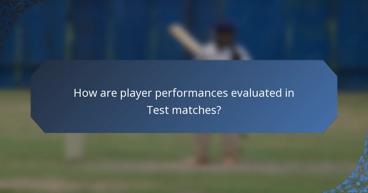 How are player performances evaluated in Test matches?