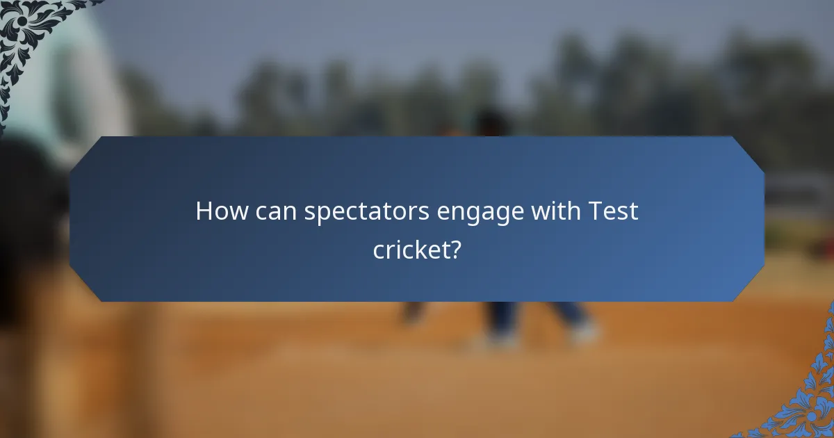 How can spectators engage with Test cricket?
