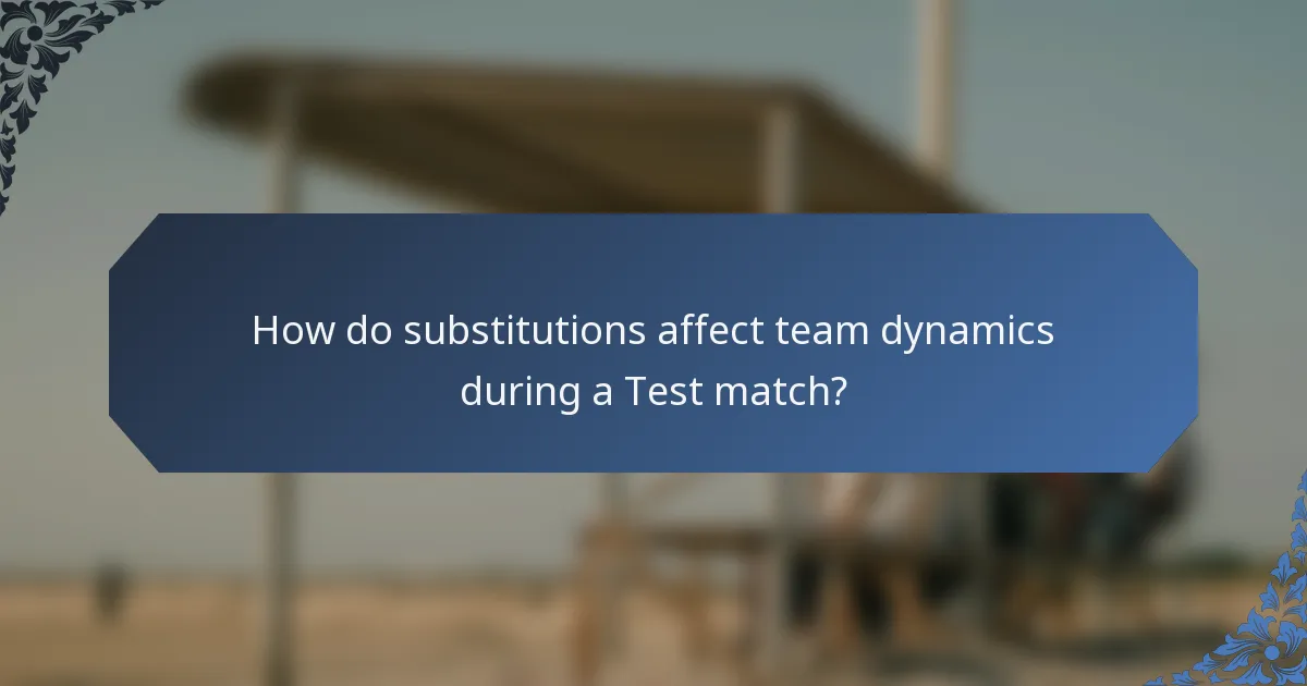 How do substitutions affect team dynamics during a Test match?