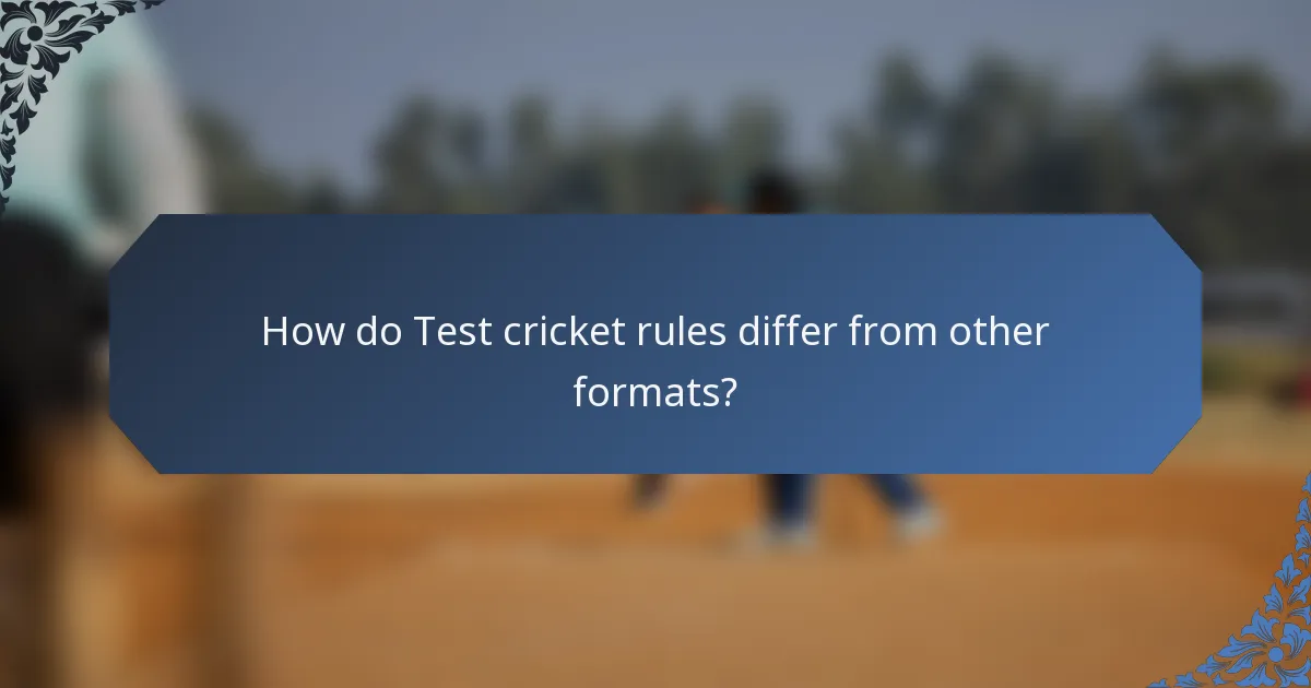 How do Test cricket rules differ from other formats?