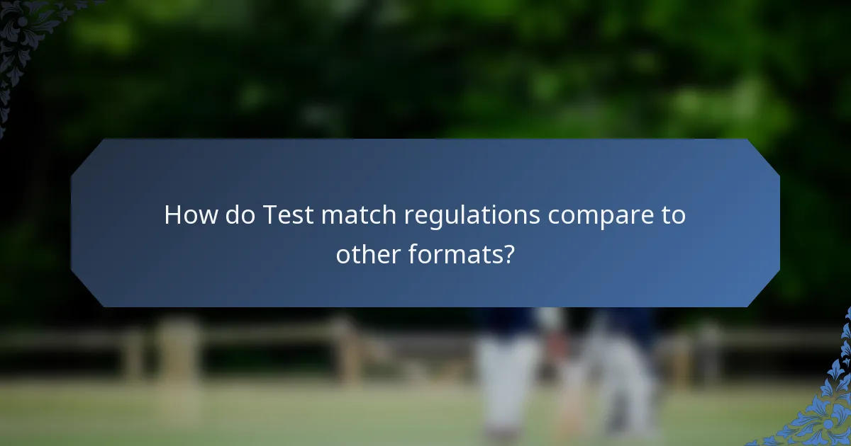 How do Test match regulations compare to other formats?