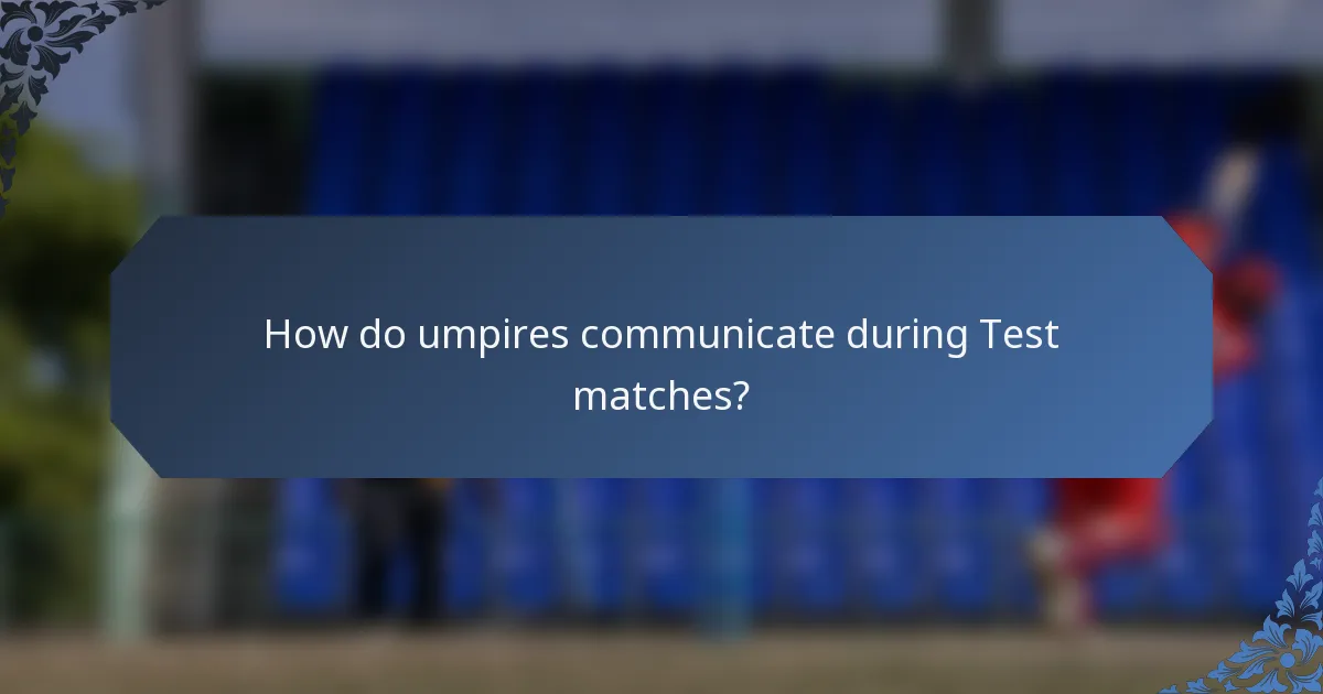 How do umpires communicate during Test matches?