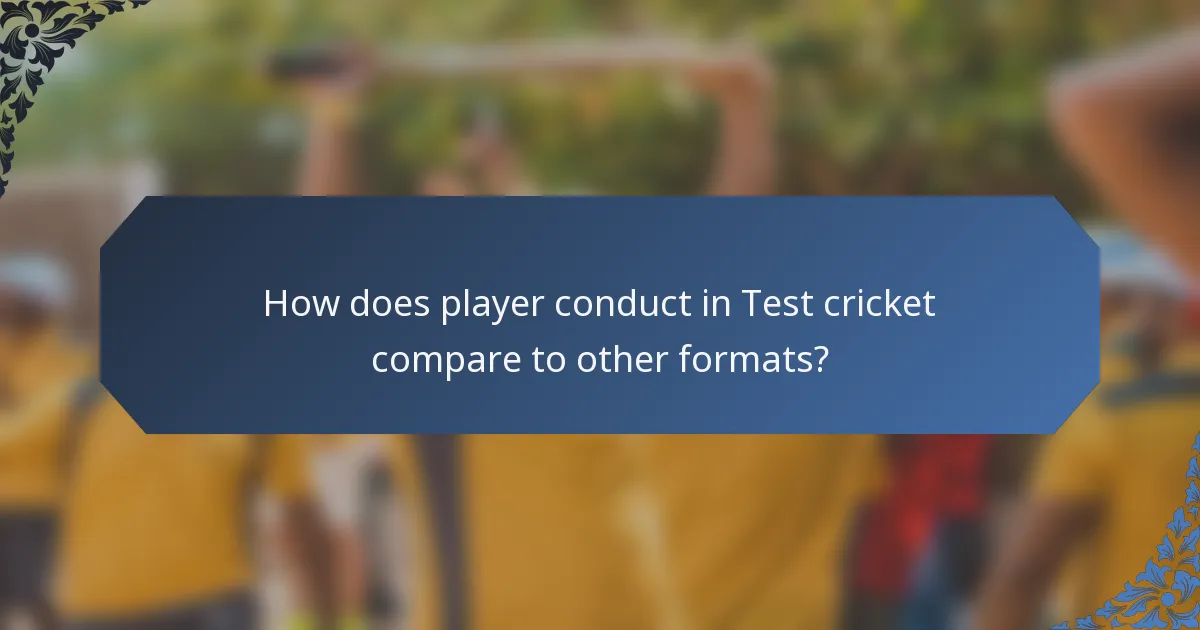 How does player conduct in Test cricket compare to other formats?