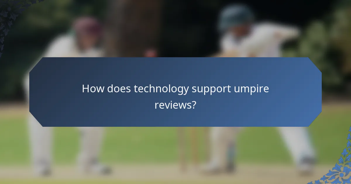 How does technology support umpire reviews?