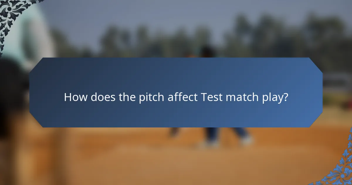 How does the pitch affect Test match play?
