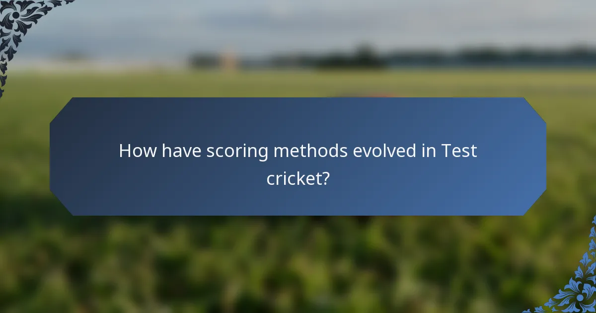 How have scoring methods evolved in Test cricket?