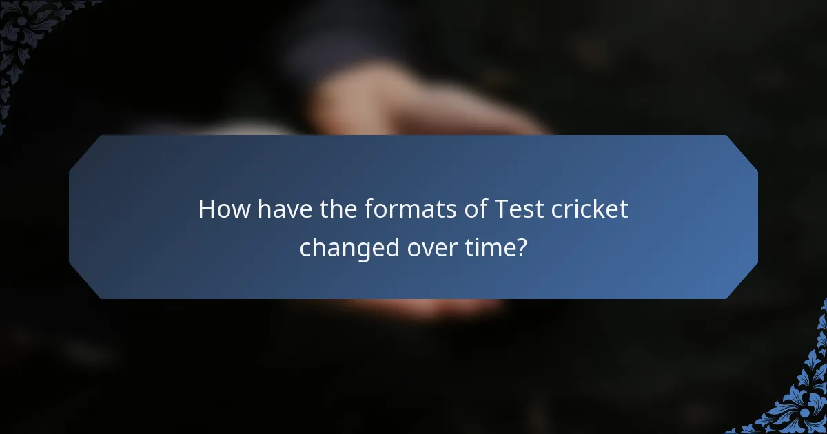 How have the formats of Test cricket changed over time?