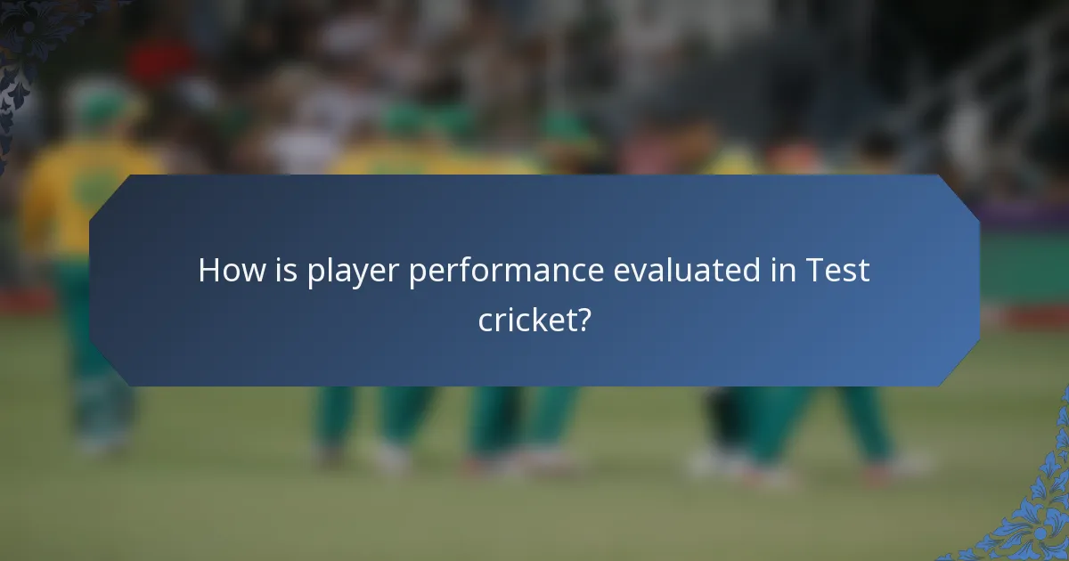 How is player performance evaluated in Test cricket?