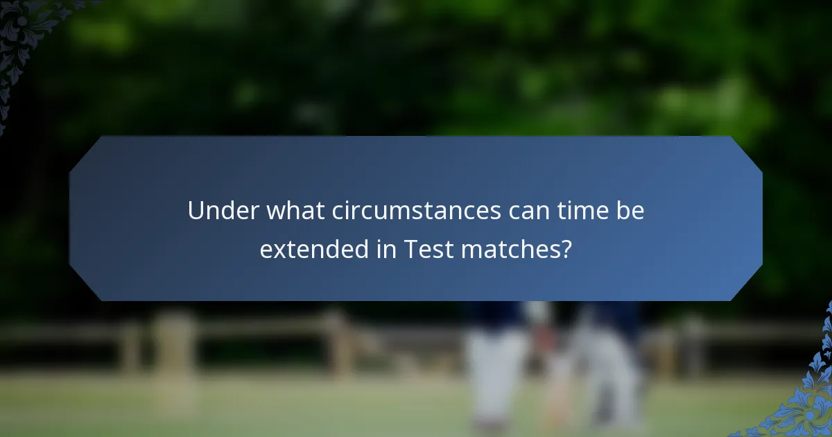Under what circumstances can time be extended in Test matches?