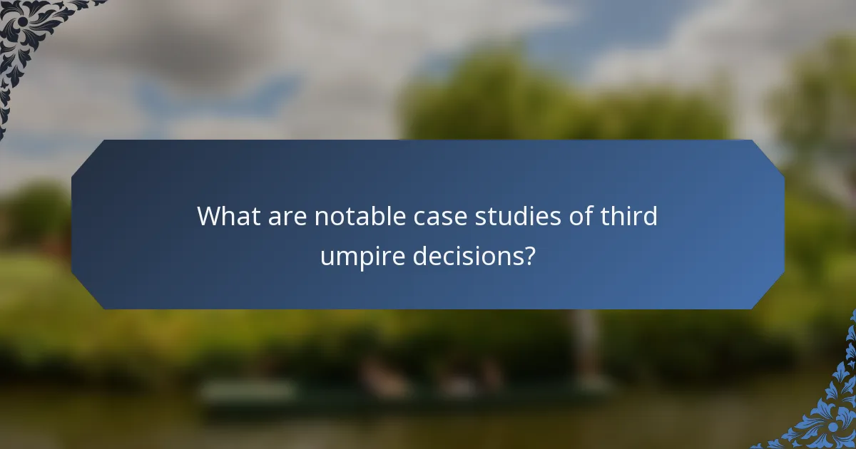What are notable case studies of third umpire decisions?