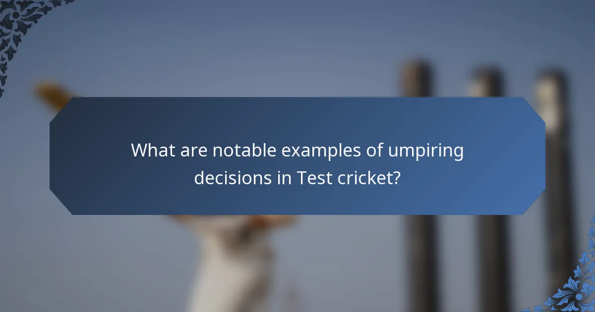What are notable examples of umpiring decisions in Test cricket?