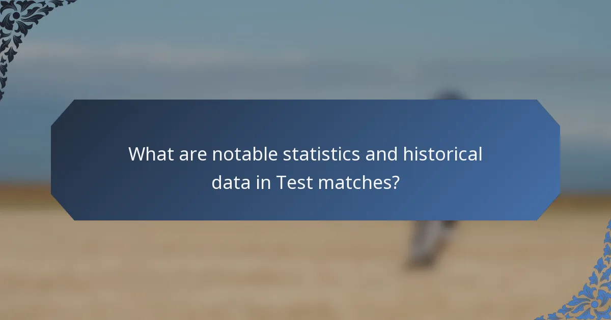 What are notable statistics and historical data in Test matches?
