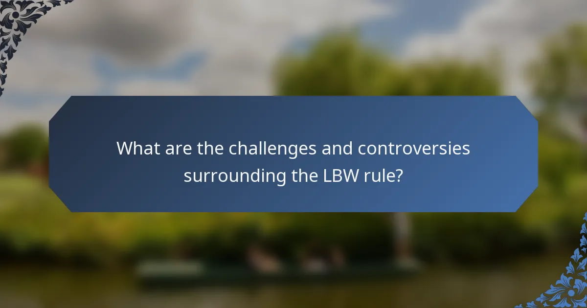 What are the challenges and controversies surrounding the LBW rule?