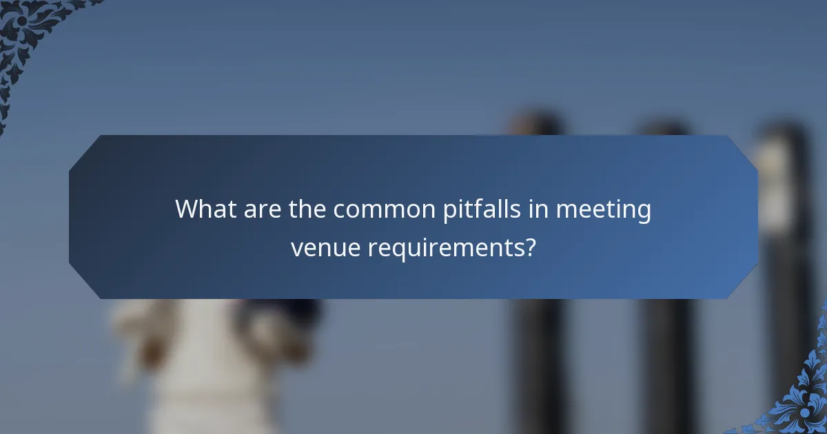 What are the common pitfalls in meeting venue requirements?