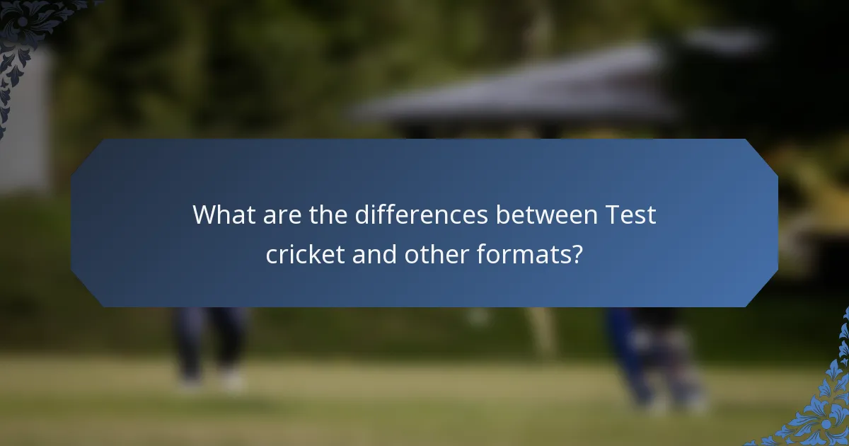 What are the differences between Test cricket and other formats?