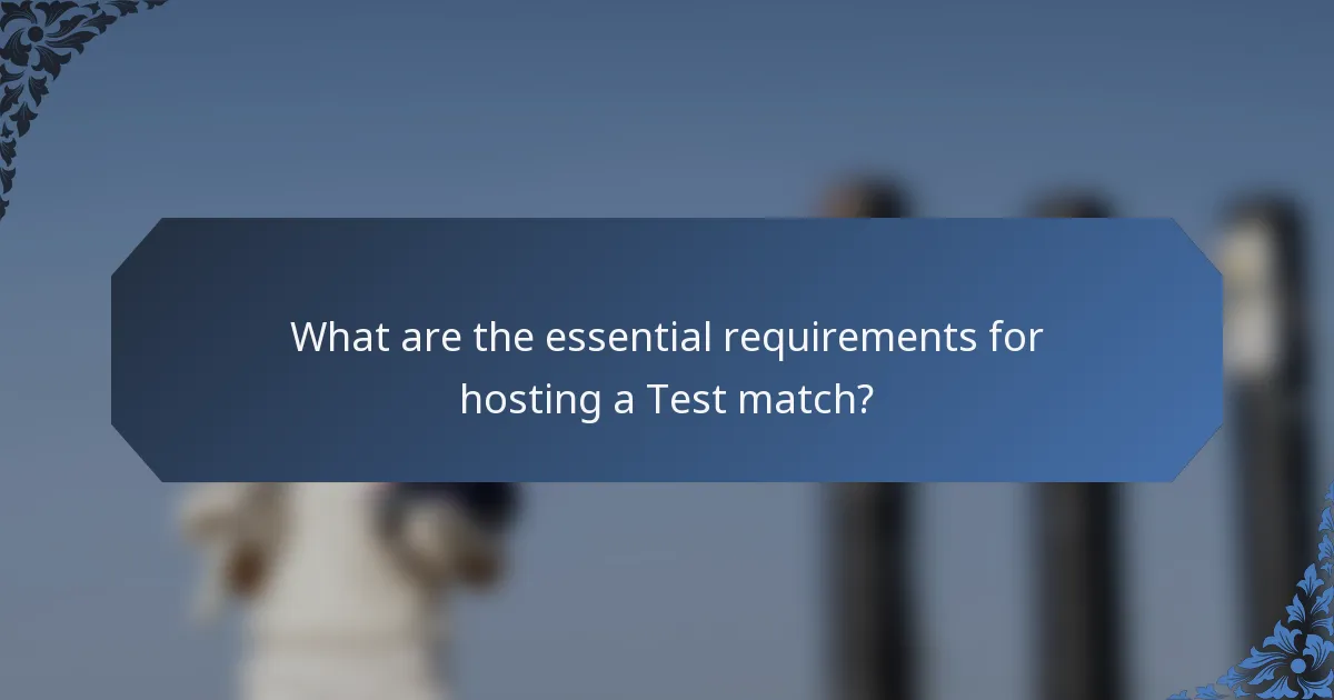 What are the essential requirements for hosting a Test match?