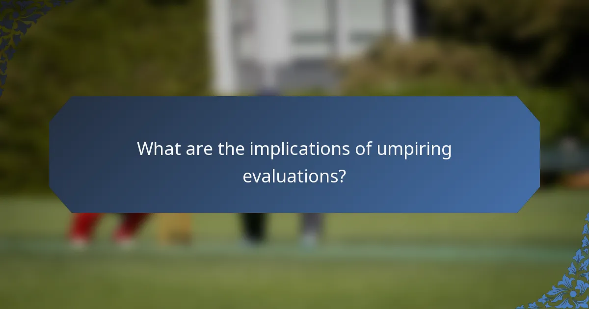 What are the implications of umpiring evaluations?