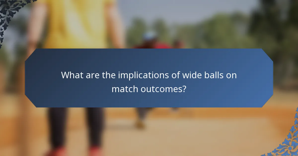 What are the implications of wide balls on match outcomes?