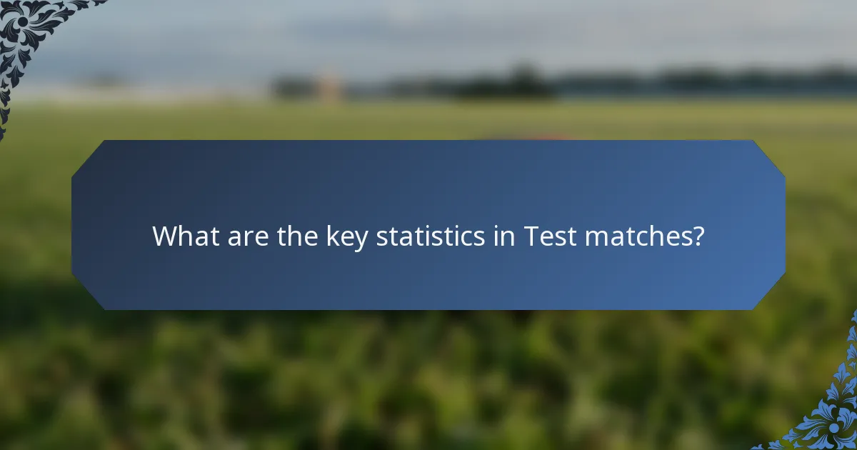 What are the key statistics in Test matches?
