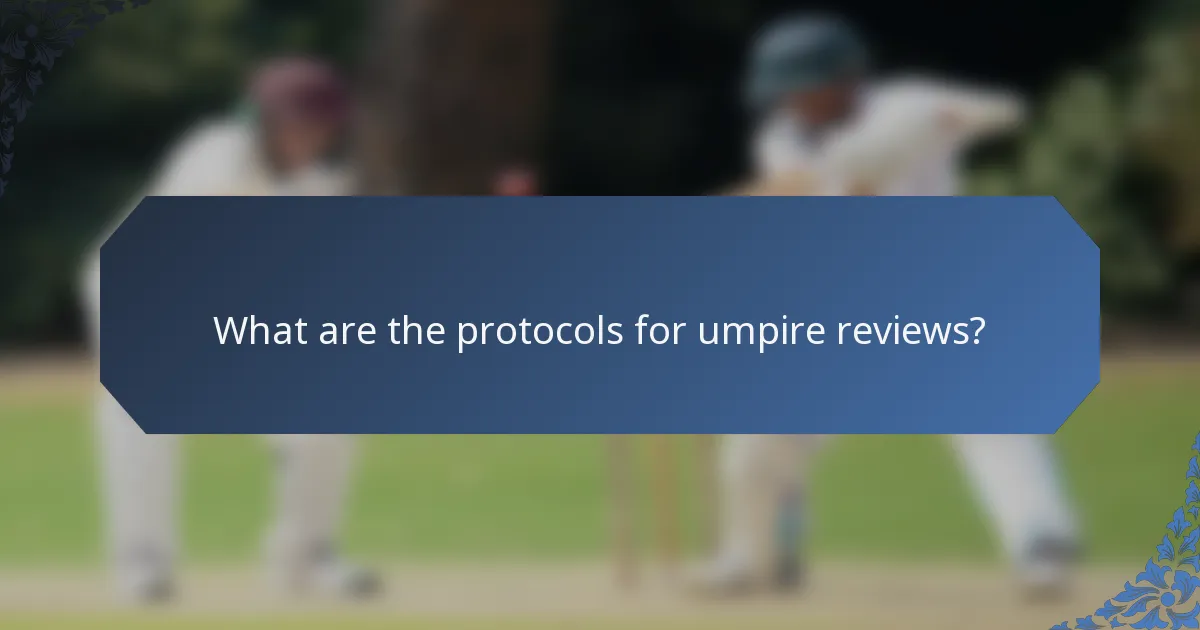 What are the protocols for umpire reviews?