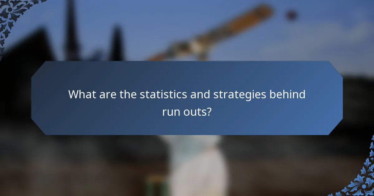 What are the statistics and strategies behind run outs?
