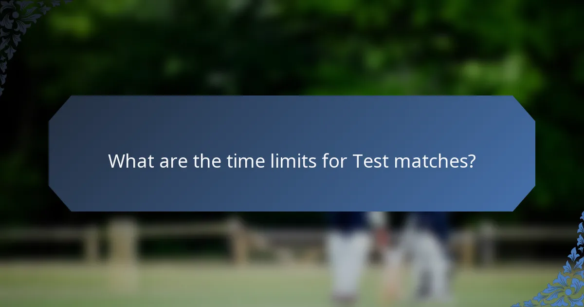 What are the time limits for Test matches?