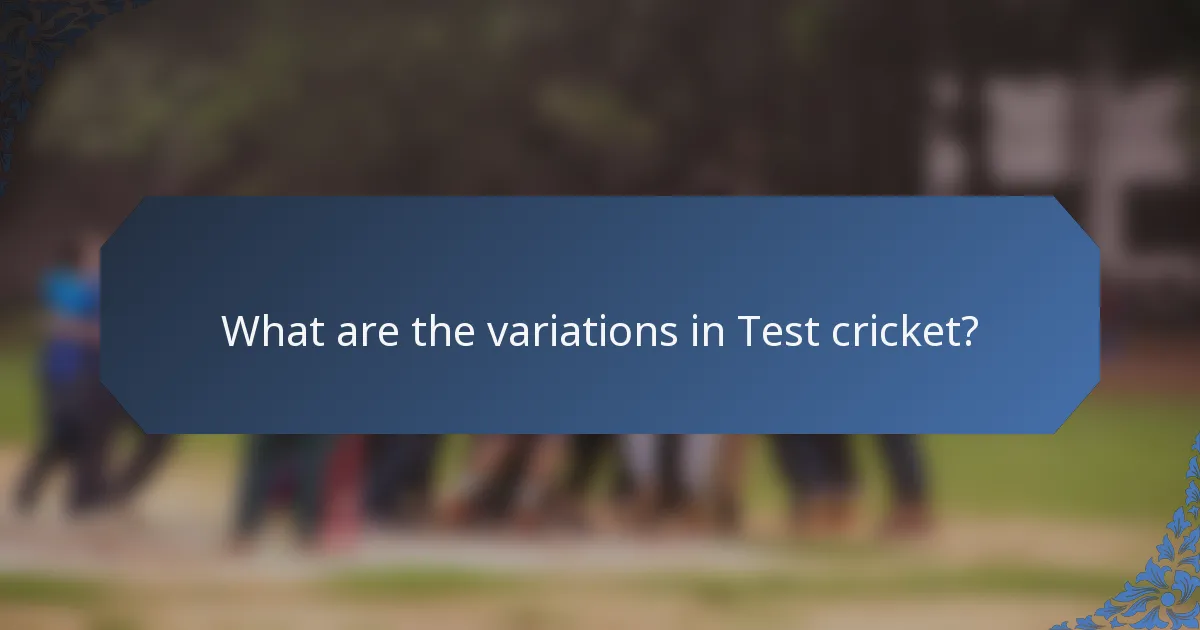 What are the variations in Test cricket?