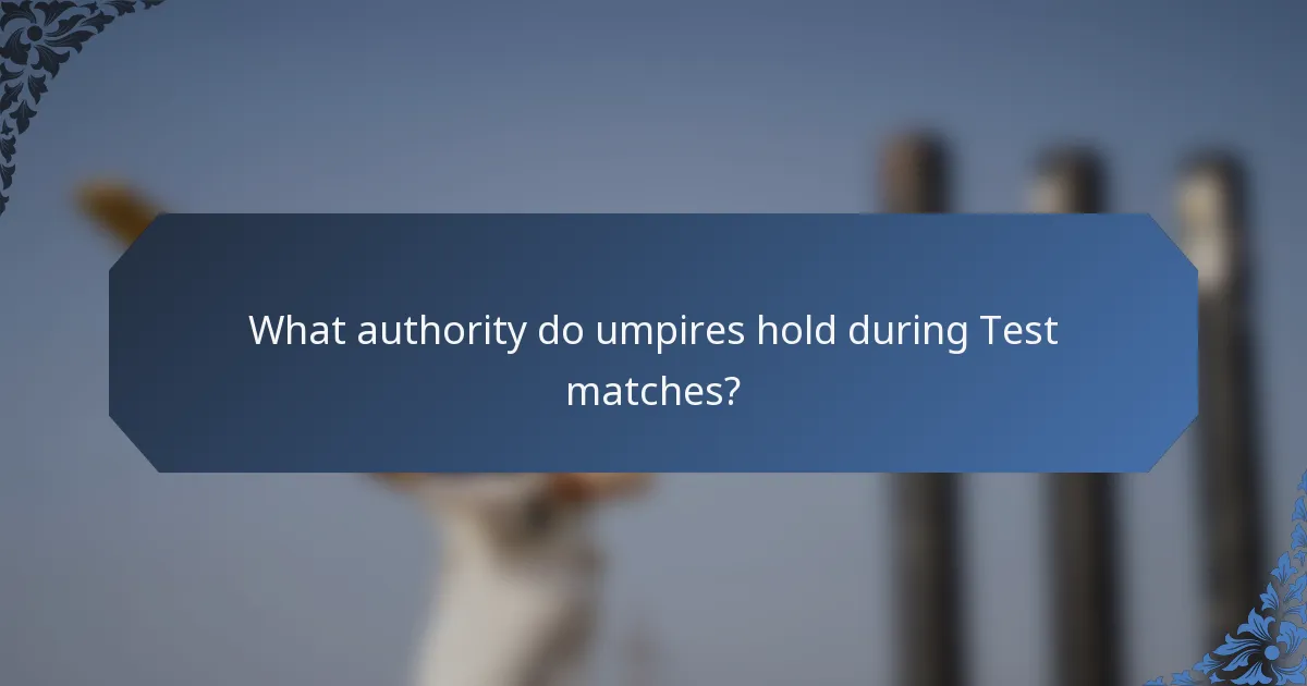What authority do umpires hold during Test matches?