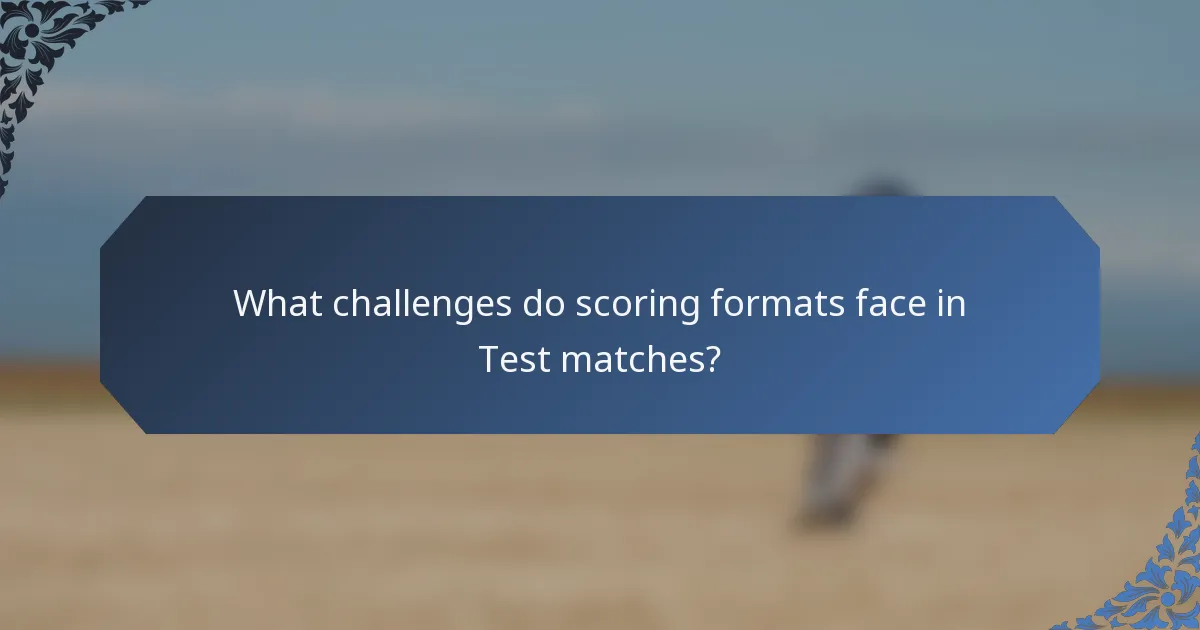 What challenges do scoring formats face in Test matches?