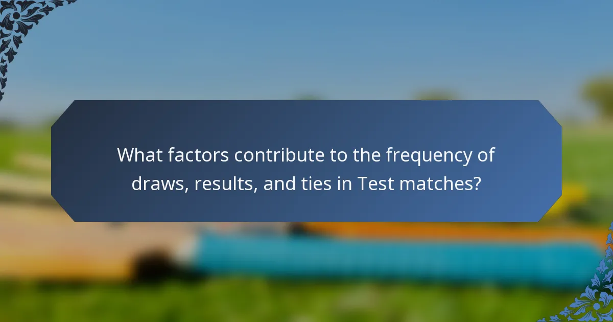 What factors contribute to the frequency of draws, results, and ties in Test matches?