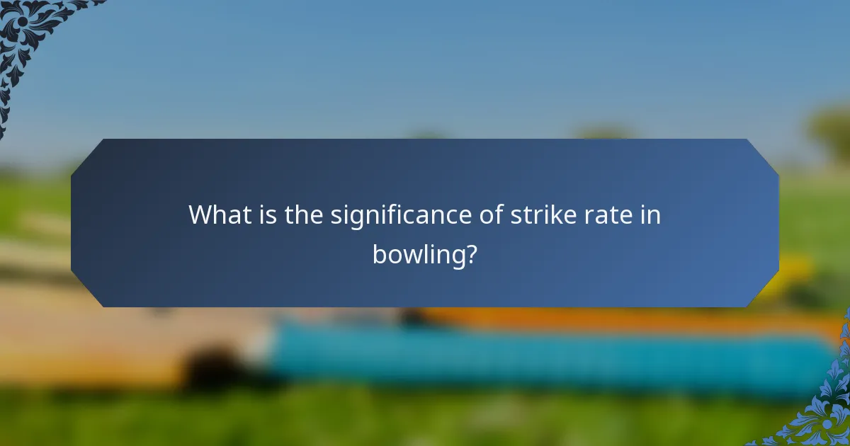 What is the significance of strike rate in bowling?