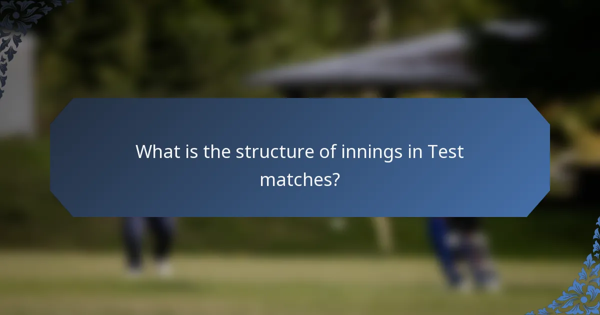 What is the structure of innings in Test matches?