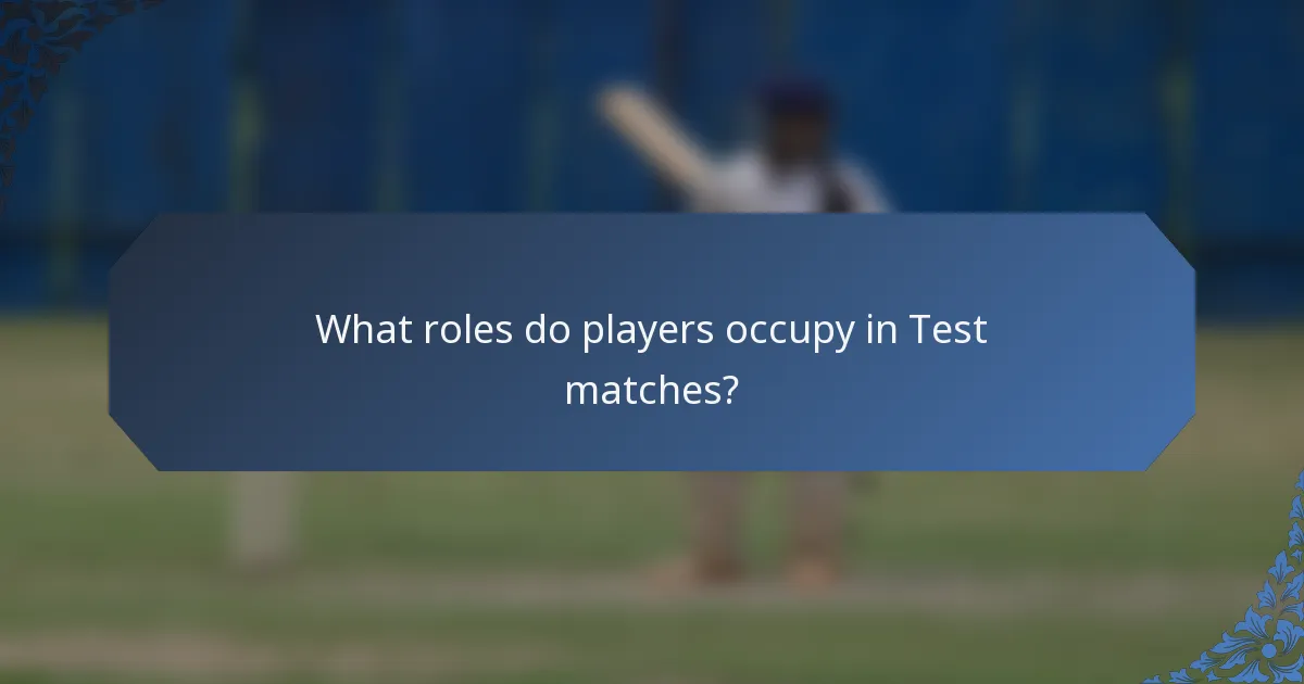 What roles do players occupy in Test matches?