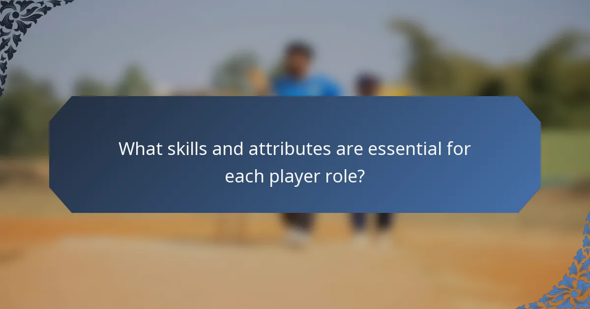 What skills and attributes are essential for each player role?