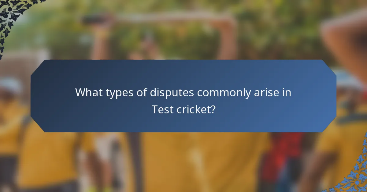 What types of disputes commonly arise in Test cricket?