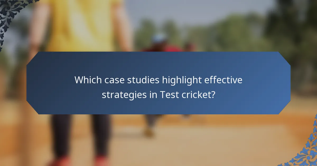 Which case studies highlight effective strategies in Test cricket?