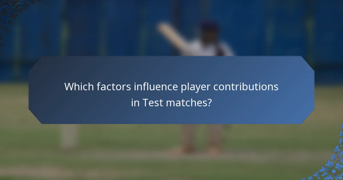 Which factors influence player contributions in Test matches?