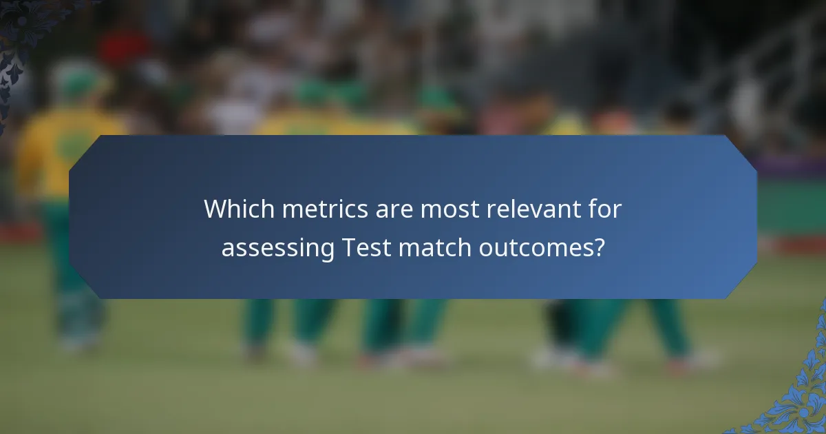 Which metrics are most relevant for assessing Test match outcomes?