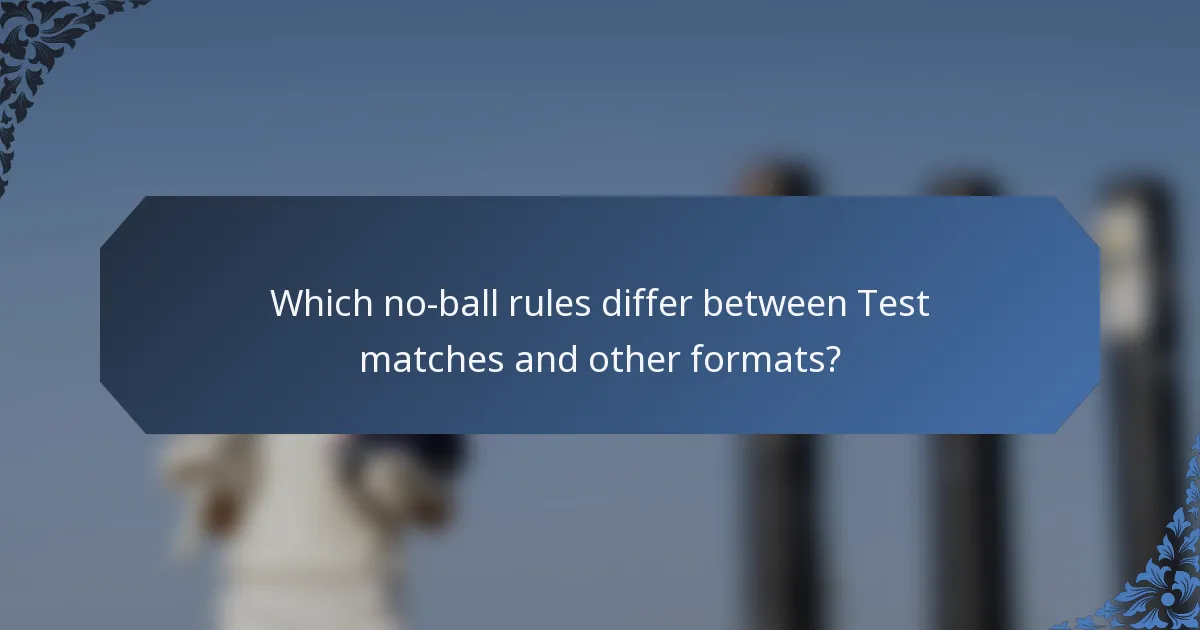 Which no-ball rules differ between Test matches and other formats?