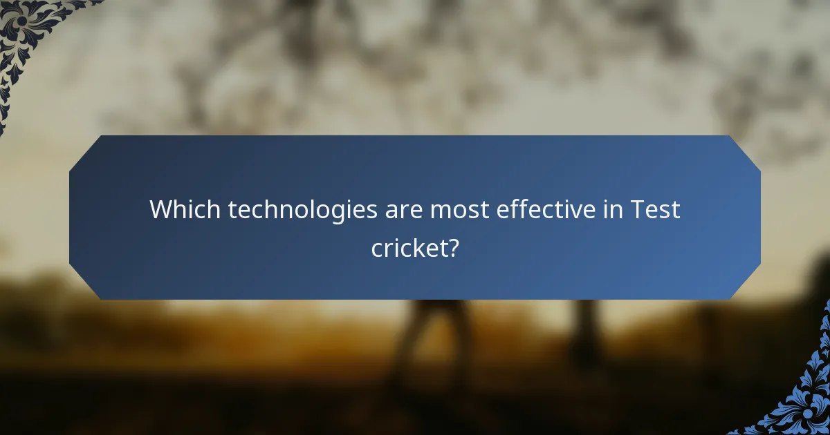 Which technologies are most effective in Test cricket?